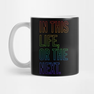 In this life or the next (rainbow outline text) Mug